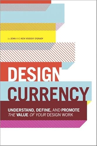 9780321844927: Design Currency: Understand, define, and promote the value of your design work