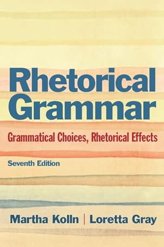 Imagen de archivo de Rhetorical Grammar: Grammatical Choices, Rhetorical Effects (7th Edition) a la venta por Goodwill Southern California