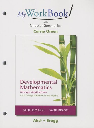 MyWorkBook with Chapter Summaries for Developmental Mathematics through Applications: Basic College Mathematics and Algebra (9780321847775) by Akst, Geoffrey; Bragg, Sadie