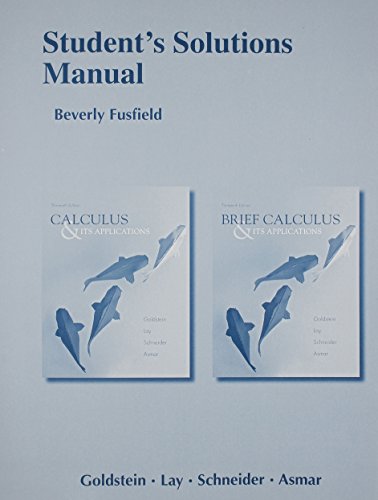 Student Solutions Manual for Calculus & Its Applications and Brief Calculus & Its Applications (9780321878571) by Goldstein, Larry; Lay, David; Schneider, David; Asmar, Nakhle