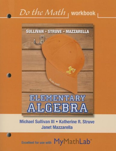Do the Math workbook for Elementary Algebra (9780321880031) by Sullivan III, Michael; Mazzarella, Janet; Struve, Katherine R.