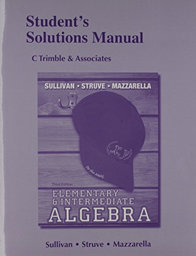 Student Solutions Manual for Elementary & Intermediate Algebra (9780321881328) by Sullivan III, Michael; Struve, Katherine; Mazzarella, Janet