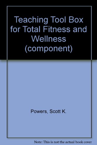 Teaching Tool Box for Total Fitness and Wellness (component) (9780321884251) by Powers, Scott K.