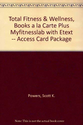Total Fitness & Wellness, Books a la Carte Plus MyFitnessLab with eText -- Access Card Package (6th Edition) (9780321885227) by Powers, Scott K.; Dodd, Stephen L.