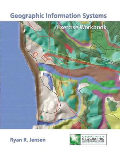 Exercise Workbook for Geographic Information Systems (9780321901378) by Jensen, John; Jensen, Ryan