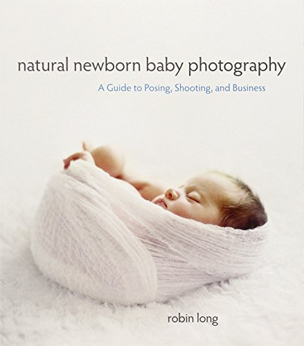 Beispielbild fr Natural Newborn Baby Photography : A Guide to Posing, Shooting, and Business zum Verkauf von Better World Books