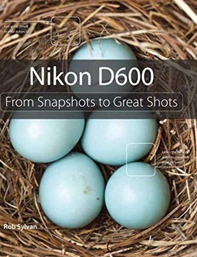Imagen de archivo de Nikon D600: From Snapshots to Great Shots a la venta por ThriftBooks-Dallas