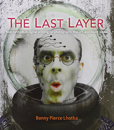 9780321905406: The Last Layer: New Methods in Digital Printing for Photography, Fine Art, and Mixed Media