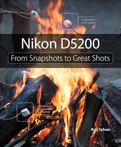 Imagen de archivo de Nikon D5200: From Snapshots to Great Shots a la venta por Hafa Adai Books