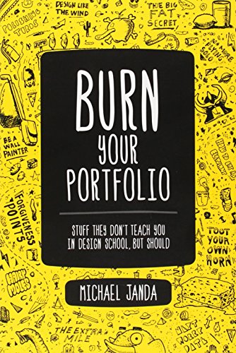 Burn Your Portfolio: Stuff they don't teach you in design school, but should (Voices That Matter)