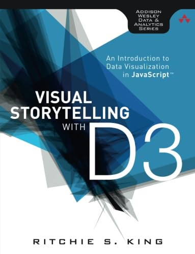 

Visual Storytelling with D3: An Introduction to Data Visualization in JavaScript (Addison-Wesley Data and Analytics)