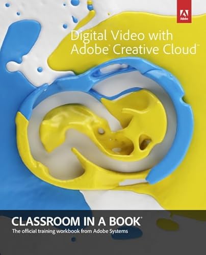 Digital Video With Adobe Creative Cloud Classroom in a Book (9780321934024) by Adobe Creative Team