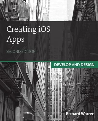 Creating iOS Apps: Develop and Design (9780321934130) by Warren, Richard