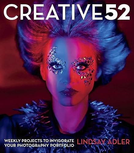 Stock image for Creative 52: Weekly Projects to Invigorate Your Photography Portfolio for sale by BooksRun