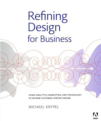 Imagen de archivo de Refining Design for Business: Using Analytics, Marketing, and Technology to Inform Customer-Centric Design (Graphic Design & Visual Communication Courses) a la venta por SecondSale