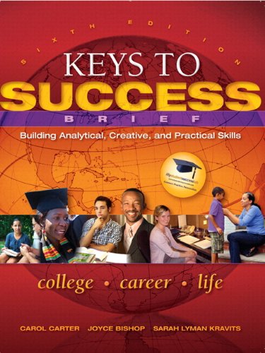Keys to Success: Building Analytical, Creative and Practical Skills (9780321944115) by Carter, Carol; Bishop, Joyce; Kravits, Sarah Lyman