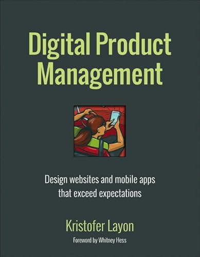 Imagen de archivo de Digital Product Management: Design Websites and Mobile Apps That Exceed Expectations (Voices That Matter) a la venta por Red's Corner LLC