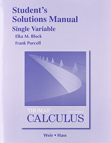 Student Solutions Manual, Single Variable for Thomas' Calculus (9780321955005) by Thomas Jr., George; Weir, Maurice; Hass, Joel