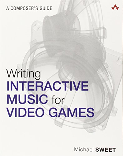 9780321961587: Writing Interactive Music for Video Games: A Composer's Guide
