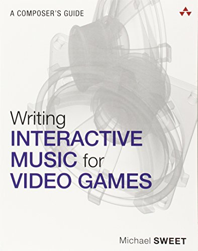 9780321961587: Writing Interactive Music for Video Games: A Composer's Guide (Game Design)