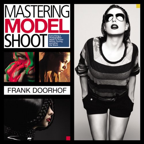 Imagen de archivo de Mastering the Model Shoot: Everything a Photographer Needs to Know Before, During, and After the Shoot (Voices That Matter) a la venta por Once Upon A Time Books