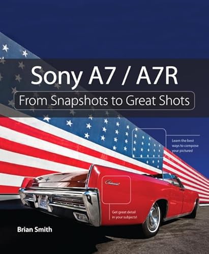 Beispielbild fr Sony A7 / A7R: From Snapshots to Great Shots zum Verkauf von Wonder Book