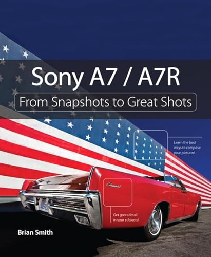 9780321968609: Sony A7 / A7R: From Snapshots to Great Shots