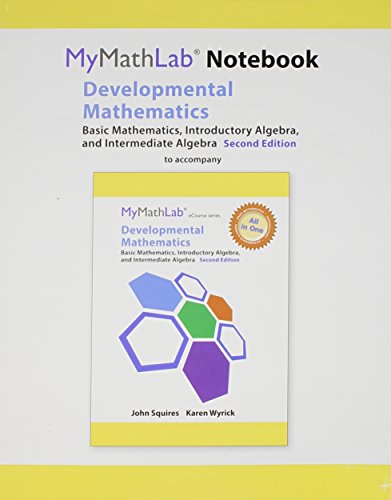 9780321984517: MyLab Math Notebook for Squires/Wyrick Developmental Math: Basic Mathematics, Introductory Algebra, and Intermediate Algebra