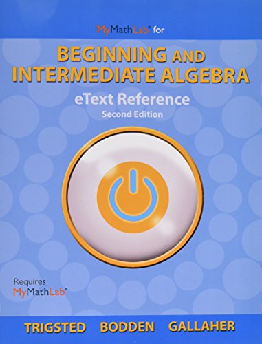 Stock image for eText Reference for MyLab Math Trigsted/Bodden/Gallaher Beginning & Intermediate Algebra [Paperback] Trigsted, Kirk; Bodden, Kevin and Gallaher, Randall for sale by Textbookplaza