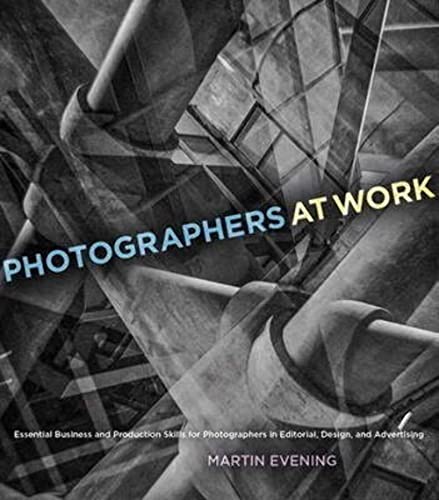 Stock image for Photographers at Work: Essential Business and Production Skills for Photographers in Editorial, Design, and Advertising (Voices That Matter) for sale by Jenson Books Inc