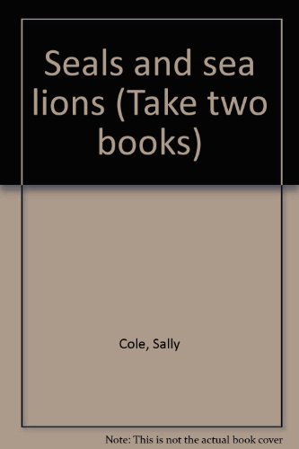 Seals and sea lions (Take two books) (9780322020153) by Cole, Sally