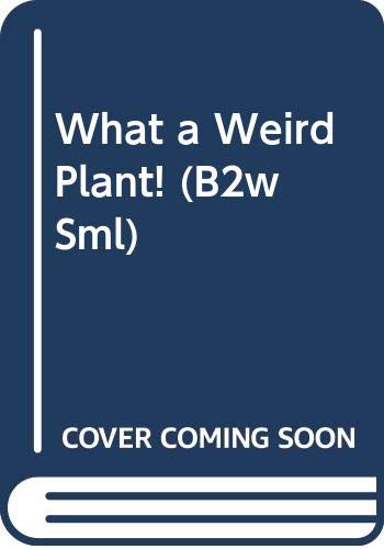 Imagen de archivo de What a Weird Plant! (B2w Sml) a la venta por SecondSale