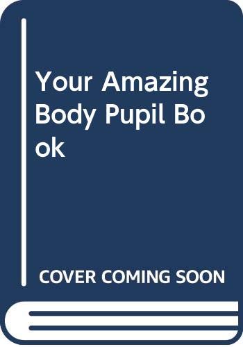 9780322061033: Your Amazing Body Pupil Book