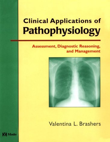 Clinical Applications of Pathophysiology: Assessment, Diagnostic Reasoning, and Management (9780323001496) by Valentina L. Brashers