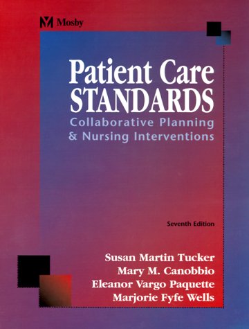 Patient Care Standards: Collaborative Planning & Nursing Interventions (9780323009966) by Tucker MSN RN PHN, Susan Martin; Canobbio RN MN FAAN, Mary M.; Paquette RN BS PHN, Eleanor Vargo; Wells RN BS PHN, Majorie Fyfe