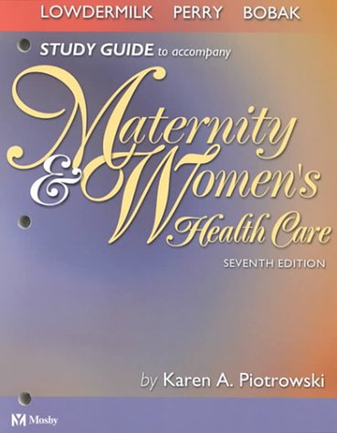 Study Guide to Accompany Maternity & Women's Health Care (9780323011808) by Lowdermilk RNC PhD FAAN, Deitra Leonard; Bobak RN MS PhD FAAN, Irene M.; Perry RN PhD FAAN, Shannon E.