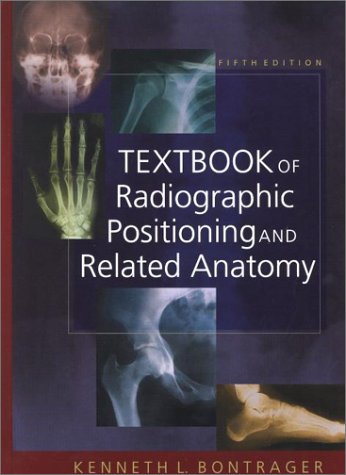 Textbook of Radiographic Positioning and Related Anatomy (9780323012195) by Bontrager MA RT(R), Kenneth L.