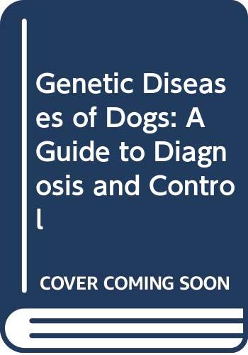 9780323012416: Genetic Diseases of Dogs: A Guide to Diagnosis and Control: A Guide to Diagnosis Information