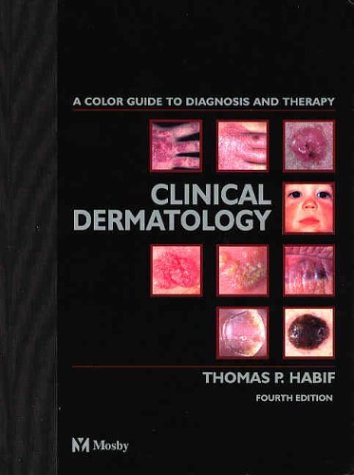 Clinical Dermatology: A Color Guide to Diagnosis and Therapy - Thomas P. Habif MD, Thomas P. Habif