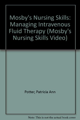 Mosby's Nursing Skills: Managing Intravenous Fluid Therapy (9780323013857) by Potter, Patricia Ann; Perry, Anne Griffin