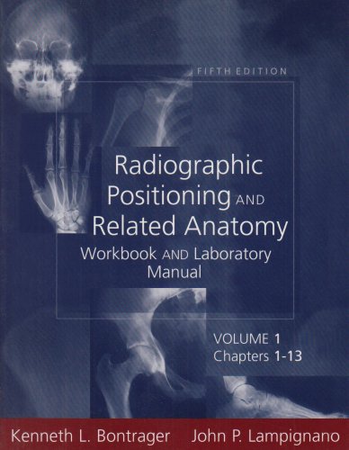 Workbook & Lab Manual T/A Radiographic Positioning & Related Anatomy Workbook and Laboratory Manual - Volume 1 (9780323014359) by Kenneth L. Bontrager; John P. Lampignano