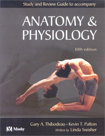 Study and Review Guide to accompany Anatomy & Physiology (9780323016681) by Thibodeau PhD, Gary A.; Patton PhD, Kevin T.; Swisher RN EdD, Linda