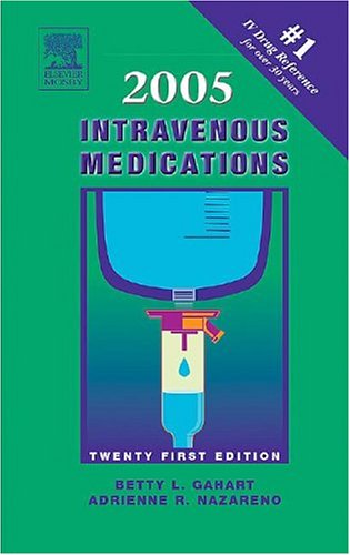 Stock image for Intravenous Medications 2005 : A Handbook for Nurses and Allied Health Professionals for sale by Better World Books