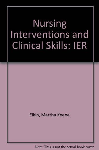 Nursing Interventions and Clinical Skills: IER (9780323024419) by Martha Keene Elkin; Anne Griffin Perry; Patricia A. Potter
