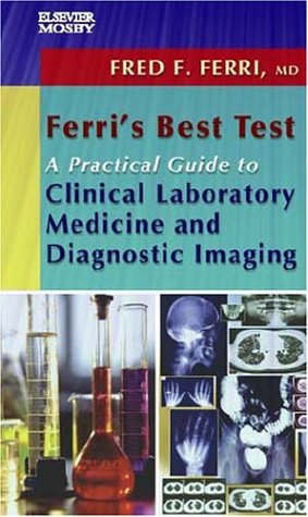 Stock image for Ferri's Best Test -- A Practical Guide to Clinical Laboratory Medicine and Diagnostic Imaging for sale by HPB-Red