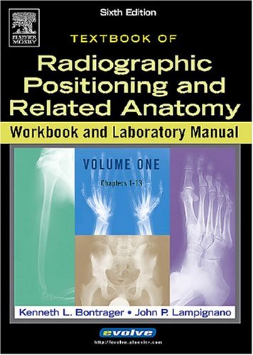 Radiographic Positioning and Related Anatomy Workbook and Laboratory, Vol. 1 (9780323025041) by Bontrager MA RT(R), Kenneth L.; Lampignano MEd RT(R) (CT), John