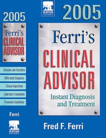 Stock image for Ferri's Clinical Advisor 2005: Instant Diagnosis and Treatment (FERRI TEXTBOOK) for sale by HPB-Red