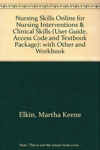 Nursing Skills Online for Nursing Interventions & Clinical Skills (User Guide, Access Code and Textbook Package) (9780323031554) by Martha Keene Elkin; Patricia Potter; Anne Griffin Perry