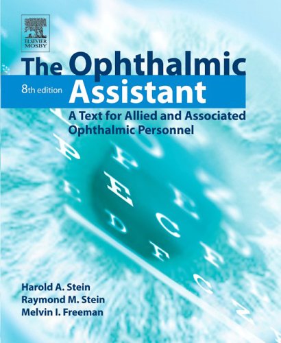 The Ophthalmic Assistant: A Text for Allied and Associated Ophthalmic Personnel, 8e - Harold A. Stein; Raymond M. Stein