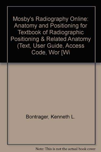 Mosby's Radiography Online: Anatomy and Positioning for Textbook of Radiographic Positioning & Related Anatomy (Text, Access Code, Workbook Package) (9780323036122) by Kenneth Bontrager; John Lampignano